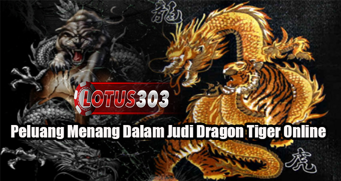 Peluang Menang Dalam Judi Dragon Tiger Online